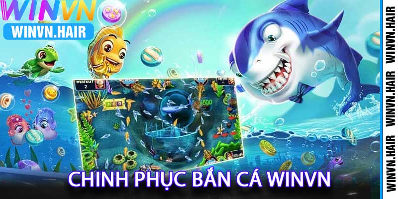 Chinh Phục Bắn Cá winvn